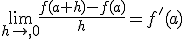 \lim_{h\to,0}\frac{f(a+h)-f(a)}{h}=f'(a)