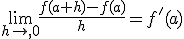 \lim_{h\to 0}\frac{f(a+h)-f(a)}{h}=f'(a)