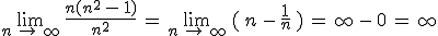 \lim_{n\,\to\,\infty}\,\frac{n(n^2\,-\,1)}{n^2}\,=\,\lim_{n\,\to\,\infty}\,(\,n\,-\,\frac{1}{n}\,)\,=\,\infty\,-\,0\,=\,\infty