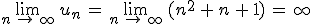 \lim_{n\,\to\,\infty}\,u_n\,=\,\lim_{n\,\to\,\infty}\,(n^2\,%2B\,n\,%2B\,1)\,=\,\infty
