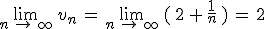 \lim_{n\,\to\,\infty}\,v_n\,=\,\lim_{n\,\to\,\infty}\,(\,2\,%2B\,\frac{1}{n}\,)\,=\,2