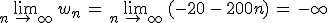 \lim_{n\,\to\,\infty}\,w_n\,=\,\lim_{n\,\to\,\infty}\,(-20\,-\,200n)\,=\,-\infty