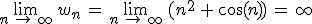 \lim_{n\,\to\,\infty}\,w_n\,=\,\lim_{n\,\to\,\infty}\,(n^2\,%2B\,\cos(n))\,=\,\infty