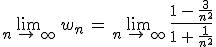\lim_{n\,\to\,\infty}\,w_n\,=\,\lim_{n\,\to\,\infty}\,\frac{1\,-\,\frac{3}{n^2}}{1\,%2B\,\frac{1}{n^2}}