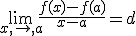 \lim_{x,\to,a}\frac{f(x)-f(a)}{x-a}=d