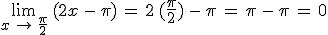\lim_{x\,\to\,\frac{\pi}{2}}\,(2x\,-\,\pi)\,=\,2\,(\frac{\pi}{2})\,-\,\pi\,=\,\pi\,-\,\pi\,=\,0