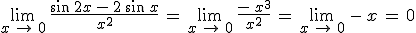 \lim_{x\,\to\,0}\,\frac{\sin\,2x\,-\,2\,\sin\,x}{x^2}\,=\,\lim_{x\,\to\,0}\,\frac{-\,x^3}{x^2}\,=\,\lim_{x\,\to\,0}\,-\,x\,=\,0