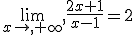 \lim_{x\to,+\infty},\frac{2x+1}{x-1}=2
