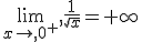 \lim_{x\to,0^+},\frac{1}{\sqrt{x}}=+\infty