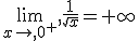 \lim_{x\to 0^+} \frac{1}{\sqrt{x}}=+\infty