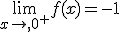\lim_{x\to,0^+}f(x)=-1