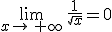 \lim_{x\to\,+\infty}\,\frac{1}{\sqrt{x}}=0
