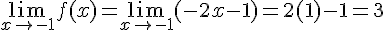 \lim_{x\to -1^{+}}f(x) = \lim_{x\to -1^{+}}(-2x-1) = 2(1) - 1 = 3