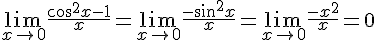 \lim_{x\to 0} \frac{\cos^2 x - 1}{x} = \lim_{x\to 0} \frac{-\sin^2 x}{x} = \lim_{x\to 0} \frac{-x^2}{x} = 0