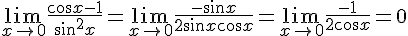 \lim_{x\to 0} \frac{\cos x - 1}{\sin^2 x} = \lim_{x\to 0} \frac{-\sin x}{2\sin x \cos x} = \lim_{x\to 0} \frac{-1}{2\cos x} = 0