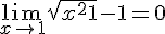 \lim_{x \to 1^+}\sqrt{x^2 + 1} - 1 = 0