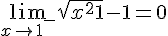 \lim_{x \to 1^-}\sqrt{x^2 + 1} - 1 = 0
