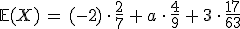 \mathbb{E}(X)\,=\,(-2)\,\cdot\,\frac{2}{7}\,%2B\,a\,\cdot\,\frac{4}{9}\,%2B\,3\,\cdot\,\frac{17}{63}