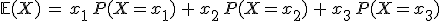\mathbb{E}(X)\,=\,x_1\,P(X=x_1)\,%2B\,x_2\,P(X=x_2)\,%2B\,x_3\,P(X=x_3)