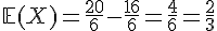 \mathbb{E}(X) = \frac{20}{6} - \frac{16}{6} = \frac{4}{6} = \frac{2}{3}