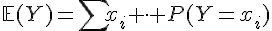 \mathbb{E}(Y)=\sum{x_i \cdot P(Y=x_i)}