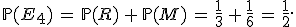 \mathbb{P}(E_4)\,=\,\mathbb{P}(R)\,%2B\,\mathbb{P}(M)\,=\,\frac{1}{3}\,%2B\,\frac{1}{6}\,=\,\frac{1}{2}.
