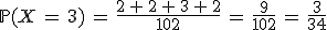 \mathbb{P}(X\,=\,3)\,=\,\frac{2\,%2B\,2\,%2B\,3\,%2B\,2}{102}\,=\,\frac{9}{102}\,=\,\frac{3}{34}