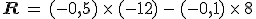 \mathbf{R\,=\,(-0%2C5)\,\times  \,(-12)\,-\,(-0%2C1)\,\times  \,8}