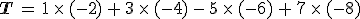\mathbf{T\,=\,1\,\times  \,(-2)\,%2B\,3\,\times  \,(-4)\,-\,5\,\times  \,(-6)\,%2B\,7\,\times  \,(-8)}