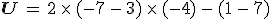 \mathbf{U\,=\,2\,\times  \,(-7\,-\,3)\,\times  \,(-4)\,-\,(1\,-\,7)}
