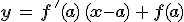 \mathbf{y\,=\,f\,'(a)\,(x-a)\,+\,f(a)}