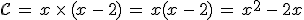 \mathcal{C}\,=\,x\,\times  \,(x\,-\,2)\,=\,x(x\,-\,2)\,=\,x^2\,-\,2x