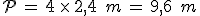 \mathcal{P}\,=\,4\,\times  \,2%2C4\,\%2C\,m\,=\,9%2C6\,\%2C\,m