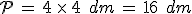 \mathcal{P}\,=\,4\,\times  \,4\,\%2C\,dm\,=\,16\,\%2C\,dm