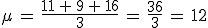 \mu\,=\,\frac{11\,%2B\,9\,%2B\,16}{3}\,=\,\frac{36}{3}\,=\,12