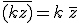 \overline{(kz)}=k \overline{z}