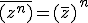 \overline{(z^n)}=(\overline{z}) ^n