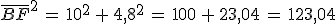 \overline{BF}^2\,=\,10^2\,%2B\,4%2C8^2\,=\,100\,%2B\,23%2C04\,=\,123%2C04