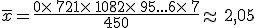 \overline{x}=\frac{0\times  \,72+1\times  \,108+2\times  \,95+...+6\times  \,7}{450}\approx\,2,05