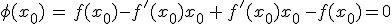 \phi(x_0)\,=\,f(x_0)-f'(x_0)x_0\,+\,f'(x_0)x_0\,-f(x_0)=0