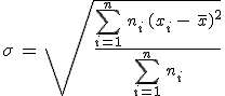 \sigma\,=\,\sqrt{\frac{\sum_{i=1}^{n}\,n_i\,(x_i\,-\,\,\overline{x})^2}{\sum_{i=1}^{n}\,n_i}}