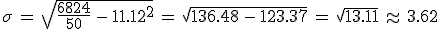 \sigma\,=\,\sqrt{\frac{6824}{50}\,-\,11.12^2}\,=\,\sqrt{136.48\,-\,123.37}\,=\,\sqrt{13.11}\,\approx\,3.62