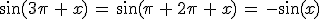 \sin(3\pi\,%2B\,x)\,=\,\sin(\pi\,%2B\,2\pi\,%2B\,x)\,=\,-\sin(x)