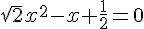 \sqrt{2}x^2-x+\frac{1}{2}=0