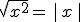 \sqrt{x^2}=\,|\,x\,|
