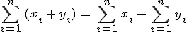 \sum_{i=1}^{n}\,(x_i\,%2B\,y_i)\,=\,\sum_{i=1}^{n}\,x_i\,%2B\,\sum_{i=1}^{n}\,y_i
