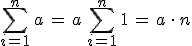 \sum_{i=1}^{n}\,a\,=\,a\,\sum_{i=1}^{n}\,1\,=\,a\,\cdot\,n