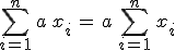 \sum_{i=1}^{n}\,a\,x_i\,=\,a\,\sum_{i=1}^{n}\,x_i