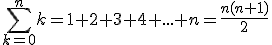 \sum_{k=0}^{n}k=1+2+3+4+...+n=\frac{n(n+1)}{2}