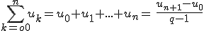 \sum_{k=o0}^{n}u_k=u_0+u_1+...+u_n=\,\frac{u_{n+1}-u_0}{q-1}